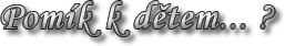Pomík k dětěm...?